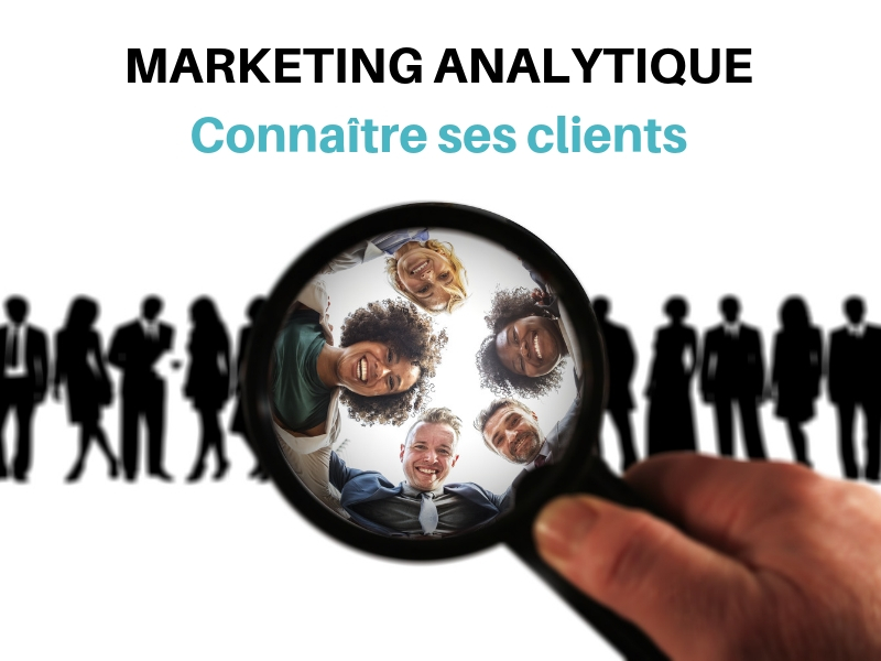 Marketing analytique et data driven :comment mieux connaître ses clients